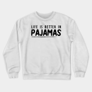 Pajamas - Life is better with pajamas Crewneck Sweatshirt